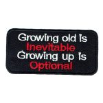 Growing Old Is Inevitable Growing Up Is Optional Patch