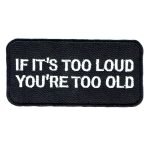 If It’s Too Loud You’re Too Old Patch