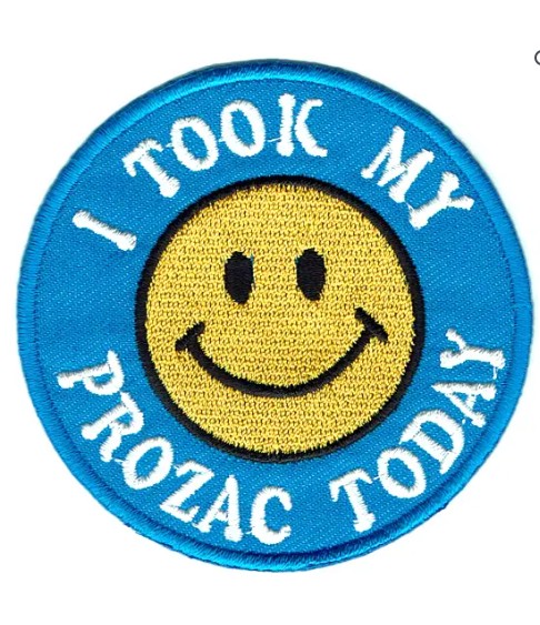 I took my Prozac today Patch